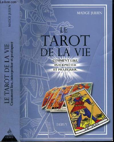 LE TAROT DE LA VIE - COMMENT LIRE, INTERPRETER ET PRATIQUER