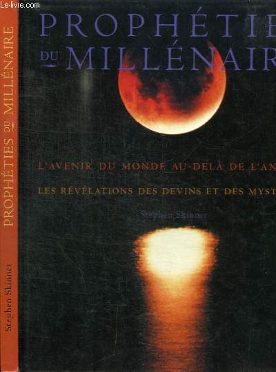 PROPHETIES DU MILLENAIRE - L'AVENIR DU MONDE AU-DELA DE L'AN 2000 - LES REVELATIONS DES DEVINS ET DES MYSTIQUES