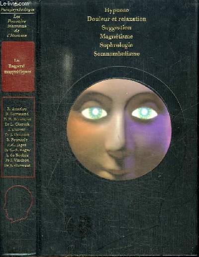 LA PARASPYCHOLOGIE : LES POUVOIRS INCONNUS DE L'HOMME - LE REGARD MAGNETIQUE : HYPNOSE DOULEUR ET RELAXATION SUGGESTION MAGNETISME SOPHROLOGIE SOMNAMBULISME