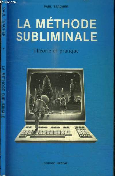 LA METHODE SUBLIMINALE - THEORIE ET PRATIQUE