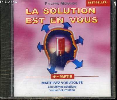 CD : LA SOLUTION EST EN VOUS - 4me PARTIE : MAITRISEZ VOS ATOUTS - LES ULTIMES SOLUTIONS - INSTINCT ET INTUITION