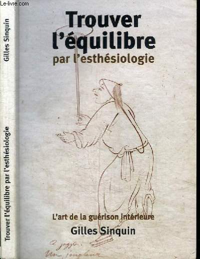 TROUVER L'EQUILIBRE PAR L'ESTHESIOLOGIE - L'ART DE LA GUERISON INTERIEURE