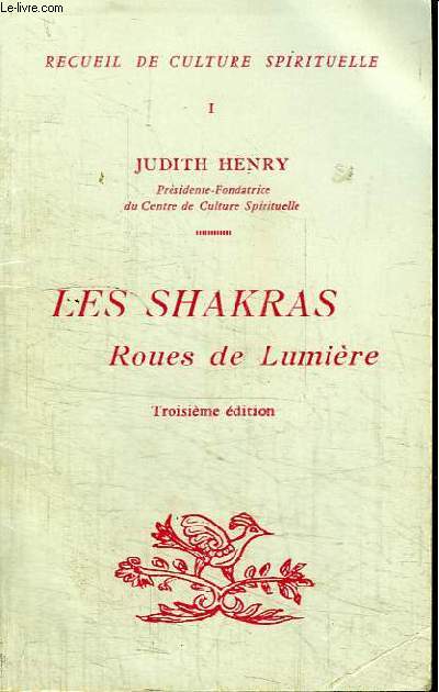 RECUEIL DE CULTURE SPIRITUELLE 1. - LES SHAKRAS - ROUES DE LUMIERE