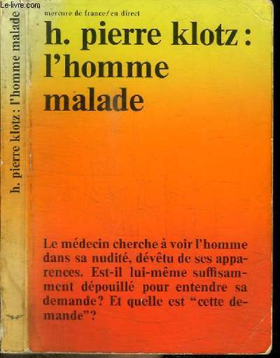 L'HOMME MALADE - LE MEDECIN CHERCHE A VOIR L'HOMME DANS SA NUDITE, DEVETU DE SES APPARENCES. EST-IL LUI-MEME SUFFISAMMENT DEPOUILLE POUR ENTENDRE SA DEMANDE? ET QUELLE EST 