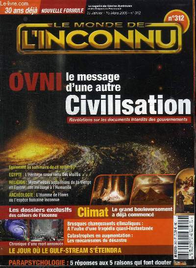 REVUE : LE MONDE DE L'INCONNU - N312 - 15 JANVIER - 15 MARS 2005 - OVNI LE MESSAGE D'UNE AUTRE CIVILISATION REVELATIONS SUR LES DOCUMENTS INTERDITS DES GOUVERNEMENTS