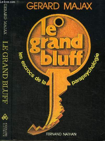 LE GRAND BLUFF - LES ESCROCS DE LA PARAPSYCHOLOGIE