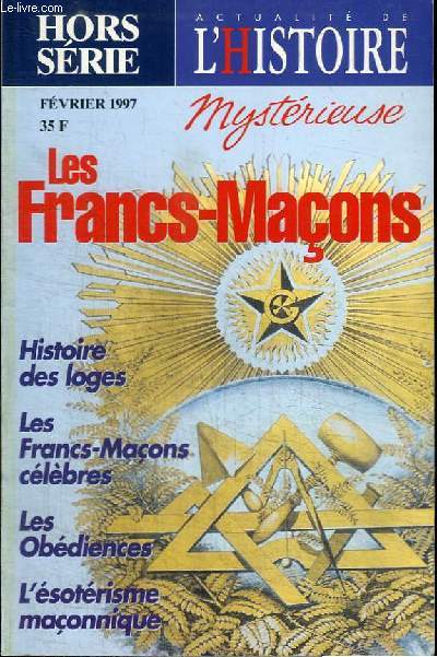 REVUE : ACTUALITE DE L'HISTOIRE MYSTERIEUSE - HORS SERIE - FEVRIER 1997 - N11 - LES FRANCS-MACONS - HISTOIRE DES LOGES, LES FRANCS-MACONS CELEBRES, LES OBEDIENCES, L'ESOTERISME MACONNIQUE