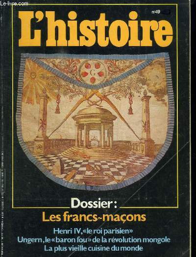 REVUE : L'HISTOIRE N48 - OCTOBRE 1982 - DOSSIER : LES FRANCS-MACONS - HENRI IV, LE ROI PARISIEN - UNGERN, LE BARON FOU DE LA REVOLUTION MONGOLE - LA PLUS VIEILLE CUISINE DU MONDE