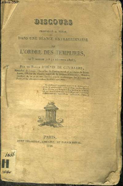 DISCOURS PRONONCE A PARIS DANS UNE SEANCE EXTRAORDIANIRE DE L'ORDRE DES TEMPLIERS LE 3 THEBETH 708 (2 DECEMBRE 1826) PAR LE BARON D'HENIN DE CUVILLERS