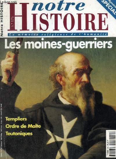 REVUE : NOTRE HISTOIRE - LA MEMOIRE RELIGIEUSE DE L'HUMANIE - NUMERO SPECIAL N176 - AVRIL 2000 - LES MOINES GUERRIERS - TEMPLIERS ORDRE DE MALTE TEUTONIQUES