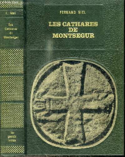 LES CATHARES DE MONTSEGUR - suivi de ABREGE POUR SERVIR A L'INSTRUCTION DES IGNORANTS