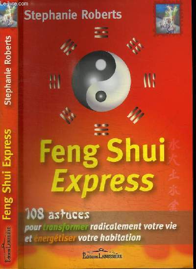 FENG SHUI EXPRESS - 108 ASTUCES POUR TRANSFORMER RADICALEMENT VOTRE VIE ET ENERGETISER VOTRE HABITATION