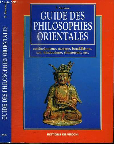 GUIDE DES PHILOSOPHIES ORIENTALES - CONFUCIANISME TAOISME BOUDDHISME ZEN HINDOUISME SHINTOISME ETC.