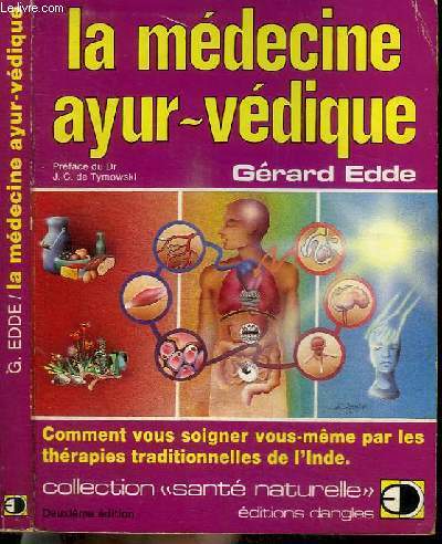 LA MEDECINE AYUR-VEDIQUE - comment vous soigner vous-me^me par les thrapies traditionnelles de l'Inde