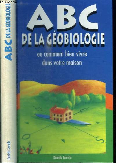 ABC DE LA GEOBIOLOGIE - HABITER UNE MAISON SAINE