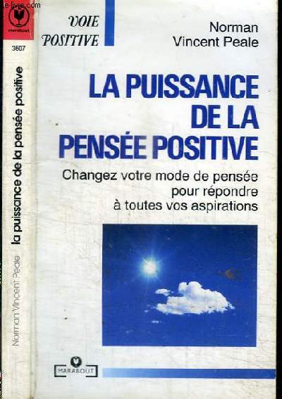 LA PUISSANCE DE LA PENSEE POSITIVE - CHANGEZ VOTRE MODE DE PENSEE POUR REPONDRE A TOUTES VOS ASPIRATIONS