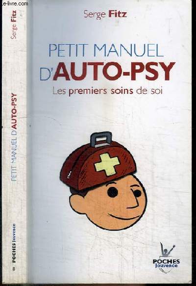 PETIT MANUEL D'AUTO-PSY - LES PREMIERS SOINS DE SOI