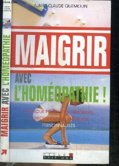 MAIGRIR AVEC L'HOMEOPATHIE ! - A QUACHQUE PROFIL SES GRANULES... 10 PROGRAMMES ANTIKILOS PERSONNALISES