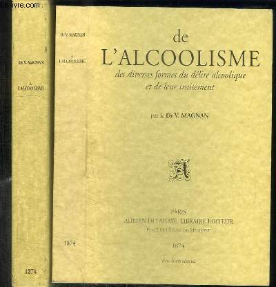 DE L'ALCOOLISME - DES DIVERSES FORMES DU DELIRE ALCOOLIQUE ET DE LEUR TRAITEMENT