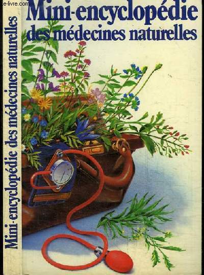 MINI-ENCYCLOPEDIE DES MEDECINES NATURELLES - petit prcis historique des remdes de grand-mre