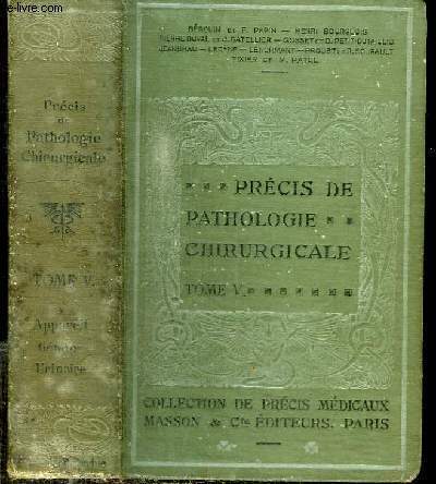 PRECIS DE PATHOLOGIE CHIRURGICALE - TOME 5 : APPAREIL GENITAL DE L'HOMME - PATHOLOGIE URINAIRE - GYNECOLOGIE