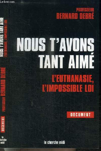 NOUS T'AVONS TANT AIME - L'EUTHANASIE, L'IMPOSSIBLE LOI