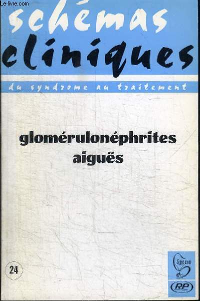REVUE : SCHEMAS CLINIQUE - DU SYNDROME AU TRAITEMENT N24 - 1968 - GLOMERULONEPHRITES AIGUES