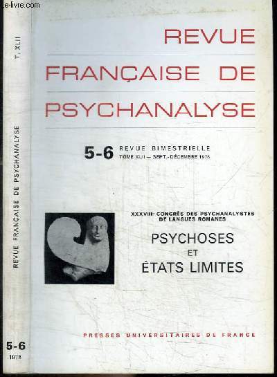 REVUE FRANCAISE DE PSYCHANALYSE - N5-6- TOME XLII - SEPT.-DECEMBRE 1978 - XXXVIIIE CONGRES DES PSYCHANALYSTES DE LANGUES ROMANES - PSYCHOSES ET ETATS LIMITES