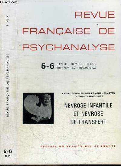 REVUE FRANCAISE DE PSYCHANALYSE - N5-6- TOME XLIV - SEPT.-DECEMBRE 1980 - XXXIXE CONGRES DES PSYCHANALYSTES DE LANGUE FRANCAISE - NEVROSE INFANTILE ET NEVROSE DE TRANSFERT