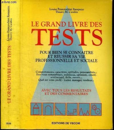 LE GRAND LIVRE DES TESTS POUR BIEN SE CONNAITRE ET REUSSIR SA VIE PROFESSIONNELLE ET SOCIALE - Comportements, caractres, aptitudes, personnalits...Etes-vous sympathique, ambitieux, optimiste, cratif, sentimental, drle, ouvert... Quel est votre profil