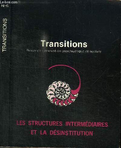 REVUE DE L'INNOVATION PSYCHIATRIQUE ET SOCIALE - TRANSITIONS : JANVIER 1981 - N5 - LES STRUCTURES INTERMEDIAIRES ET LA DESINSTITUTION