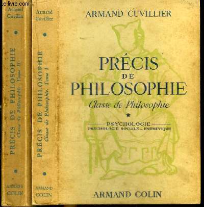 PRECIS DE PHILOSOPHIE - CLASSE DE PHILOSOPHIE - 2 TOMES EN 2 VOLUMES (TOME 1+2) - TOME 1 : PSYCHOLOGIE PSYCHOLOGIE SOCIALE ET ESTHETIQUE - TOME 2 : LOGIQUE T PHILOSOPHIE DES SCIENCES MORALE PHILOSOPHIE GENERALE