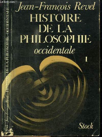 HISTOIRE DE LA PHILOSOPHIE OCCIDENTALE - TOME 1 : DE L'ANTIQUITE A LA RENAISSANCE, OU DE LA NAISSANCE DE LA PHILOSOPHIE A LA NAISSANCE DE LA SCIENCE