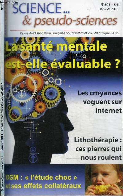REVUE DE L'ASSOCIATION FRANCAISE POUR L'INFORMATION SCIENTIFIQUE : SCIENCE ... & PSEUDO-SCIENCES - N303 - JANVIER 2013 - LA SANTE MENTALE EST-ELLE EVALUABLE ?