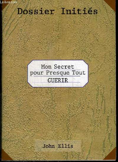 MON SECRET POUR PRESQUE TOUT GUERIR - DOSSIER INITIES