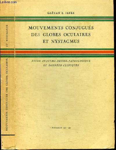 MOUVEMENTS CONJUGUES DES GLOBES OCULAIRE ET NYSTAGMUS - ETUDE ANATOMO-PHYSIO-PATHOLOGIQUE ET DONNEES CLINIQUES