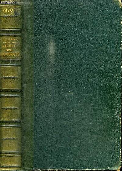 ETUDES HISTORIQUES ET CRITIQUES SUR LA VIE ET LA DOCTRINE D'HIPPOCRATE ET SUR L'ETAT DE LA MEDECINE AVANT LUI