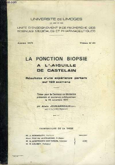 LA PONCTION BIOPSIE A L'AIGUILLE DE CASTELAIN - RESUSLTATS D'UNE EXPERIENCE PORTANT SUR 169 EXAMENS - THESES POUR LE DOCTORAT EN MEDECINE ¨RESENTEE ET SOUTENUE PUBLIQUEMENT LE 19 NOVEMBRE 1971