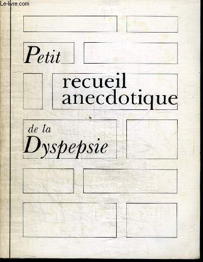 PETIT RECUEIL ANECDOTIQUE DE LA DYSPEPSIE