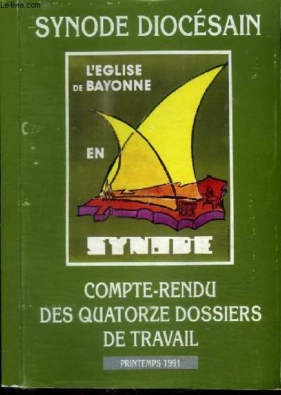 SYNODE DIOCESAIN - L'EGLISE DE BAYONNE EN SYNODE - COMPTE-RENDU DES QUATORZE DOSSIERS DE TRAVAIL - PRINTEMPS 1991