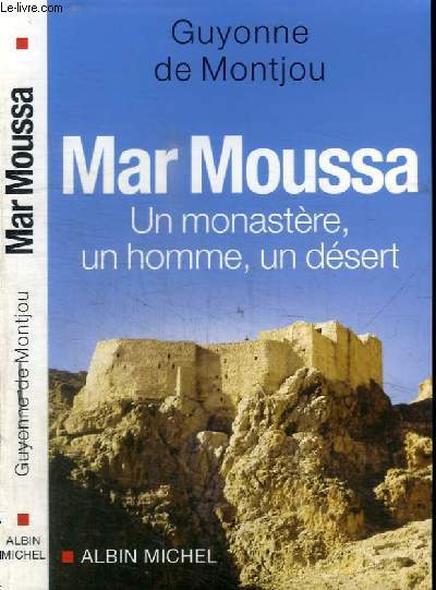 MAR MOUSSA - UN MONASTERE, UN HOMME, UN DESERT