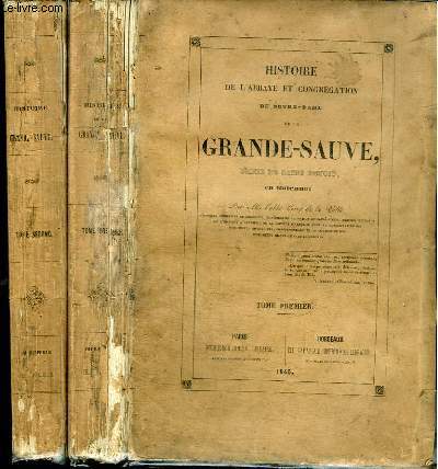 HISTOIRE DE L'ABBAYE ET CONGREGATION DE NOTRE-DAME DE LA GRANDE-SAUVE, ORDRE DE SAINT BENOIT EN GUIENNE - 2 TOMES EN 2 VOLUMES (TOME PREMIER + TOME SECOND)