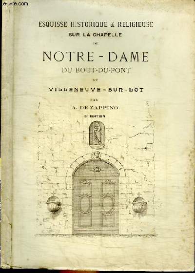 ESQUISSE HISTORIQUE ET RELIGIEUSE SUR LA CHAPELLE DE NOTRE-DAME DU BOUT-DU-PONT DE VILLENEUVE-SUR-LOT