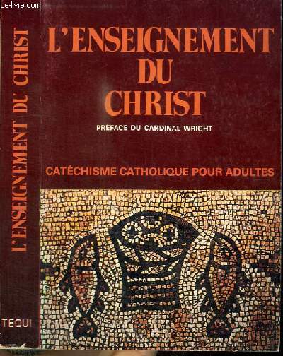 L'ENSEIGNEMENT DU CHRIST - CATHECHISME CATHOLIQUE POUR ADULTES