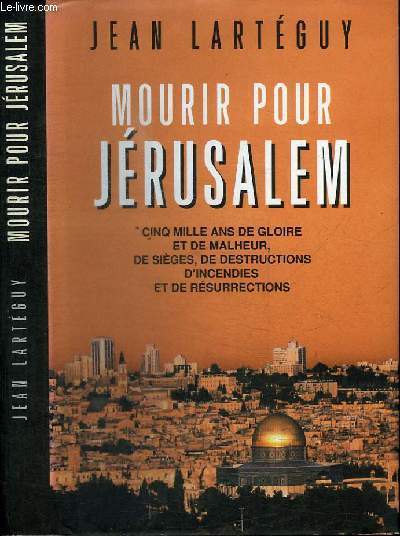 MOURIR POUR JERUSALEM - CINQ MILLE AND DE GLOIRE ET DE MALHEUR, DE SIEGES, DE DESTRUCTIONS D'INCENDIES ET DE RESURRECTIONS