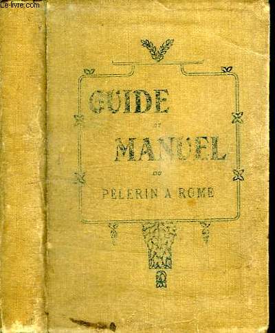 GUIDE ET MANUEL DU PELERIN A ROME