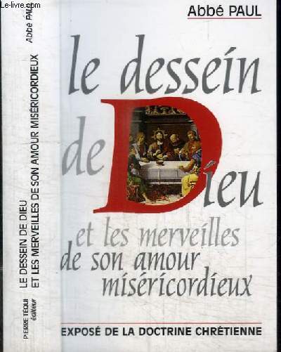 LE DESSIN DE DIEU ET LES MERVEILLES DE SON AMOUR MISERICORDIEUX - EXPOSE DE LA DOCTRINE CHRETIENNE