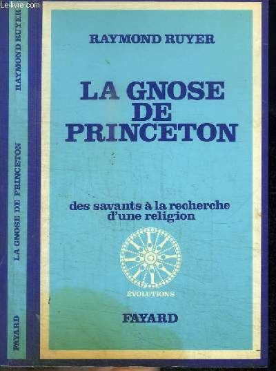 LA GNOSE DE PRINCETON - DES SAVANTS A LA RECHERCHE D'UNE RELIGION