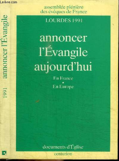 ANONCER L'EVANGILE AUJOURD'HUI EN FRANCE EN EUROPE - ASSEMBLEE PLENIERE DES EVEQUES DE FRANCE - LOURDES 1991