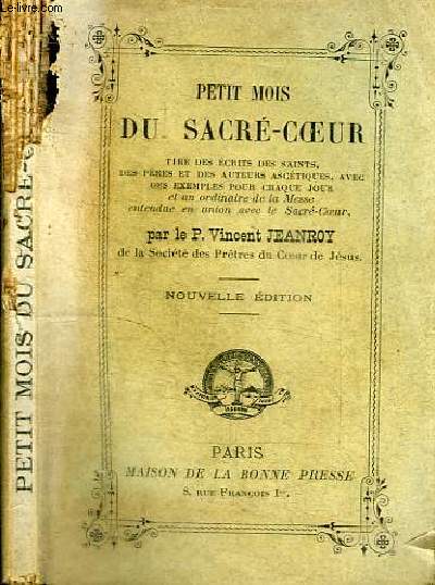 PETIT MOIS DU SACRE-COEUR - TIRE DES ECRITS DES SAINTS DES PERES ET DES AUTEURS ASCETIQUES, AVEC DES EXEMPLES POUR CHAQUE JOUR ET UN ORDINAIRE DE LA MESSE ENTENDUE EN UNION AVEC LE SACRE COEUR